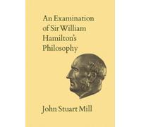 John Stuart Mil IXAn Examination of Sir William Hamilton's Philosoph (Tascabile)
