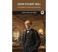 John Stuart Mil John Stuart Mill: Principles of Political Economy (G (Tascabile)