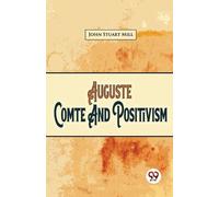 John Stuart Mill Auguste Comte and Positivism (Tascabile)