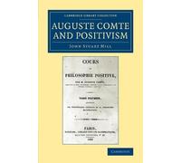John Stuart Mill Auguste Comte and Positivism (Tascabile)