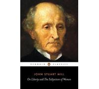 John Stuart Mill On Liberty and the Subjection of Women (Tascabile)
