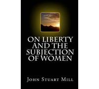 John Stuart Mill On Liberty and The Subjection of Women (Tascabile)