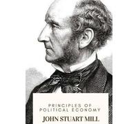 John Stuart Mill Principles of Political Economy (Tascabile)