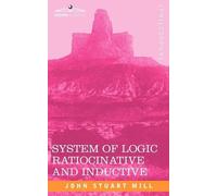 John Stuart Mill System of Logic Ratiocinative and Inductive (Tascabile)