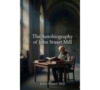 John Stuart Mill The Autobiography of John Stuart Mill (Tascabile)