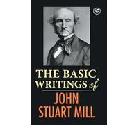 John Stuart Mill The Basic Writings of John Stuart Mill (Copertina rigida)