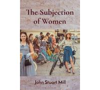 John Stuart Mill The Subjection of Women (Tascabile)