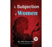 John Stuart Mill The Subjection of Women (Tascabile)