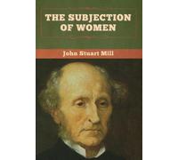John Stuart Mill The Subjection of Women (Tascabile)