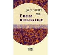 John Stuart Mill Über Religion (Tascabile)