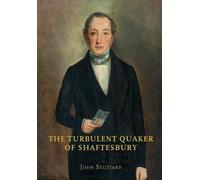 John Stuttard The Turbulent Quaker of Shaftesbury (Tascabile)