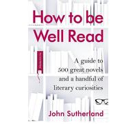John Sutherland How to be Well Read (Copertina rigida)