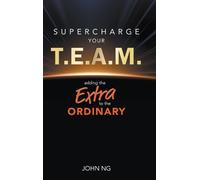 John Swee Kheng Supercharge Your T.e.a.m.: Adding The Extra T (Copertina rigida)