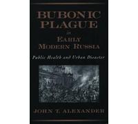 John T. Alexander Bubonic Plague in Early Modern Russia (Tascabile)