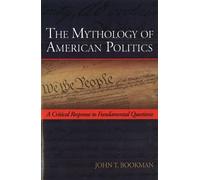 John T. Bookman The Mythology of American Politics (Tascabile)