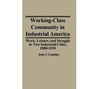 John T. Cumbler Working-Class Community in Industrial America (Copertina rigida)