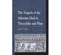 John T. Hogan The Tragedy of the Athenian Ideal in Thucydides and Pl (Tascabile)