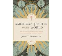 John T. McGreevy American Jesuits and the World (Copertina rigida)