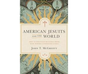 John T. McGreevy American Jesuits and the World (Copertina rigida)