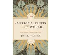 John T. McGreevy American Jesuits and the World (Tascabile)