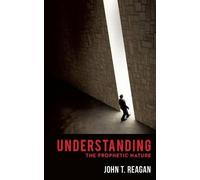 John T Reagan Understanding the Prophetic Nature (Tascabile)
