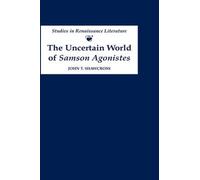 John T. Shawcross The Uncertain World of Samson Agonistes (Copertina rigida)
