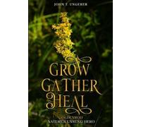 John T Ungerer Grow, Gather, Heal (Tascabile)
