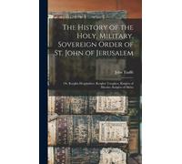 John Taaffe The History of the Holy, Military, Sovereign Orde (Copertina rigida)
