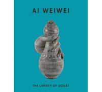 John Tancock Ai Weiwei: The Liberty of Doubt (Tascabile)