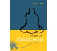 John Tarrant Bring Me the Rhinoceros (Tascabile)
