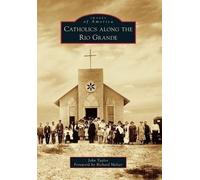 John Taylor Catholics Along the Rio Grande (Tascabile) Images of America