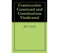 John Taylor Construction Construed, and Constitutions Vindicated. (Tascabile)