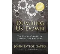 John Taylor Gatto Dumbing Us Down - 25th Anniversary Edition (Tascabile)
