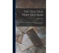 John Taylor The old, old, Very old man; or, The age and Long (Copertina rigida)