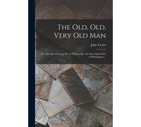 John Taylor The old, old, Very old man; or, The age and Long Life of (Tascabile)