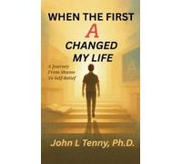 John Tenny When the First A Changed My Life: A Journey from Shame to (Tascabile)