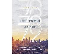 John Teter The Power of the 72 - Ordinary Disciples in Extraordinary (Tascabile)