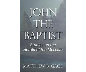 John the Baptist: Studies on the Herald of the Messiah