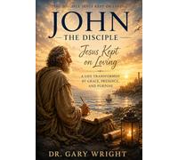 JOHN: The Disciple Jesus Kept On Loving