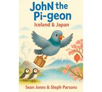 John the Pigeon: Iceland & Japan: A funny travel adventure picture book for children ages 4-7 about animals, friendship, and the world.