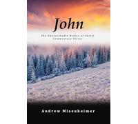 John The Unsearchable Riches of Christ Commentary Series - Unknown Binding...