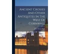 John Thomas Bli Ancient Crosses And Other Antiquites In The West Of (Tascabile)