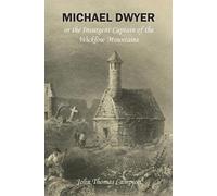 John Thomas Cam Michael Dwyer; or, the Insurgent Captain of the Wick (Tascabile)