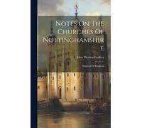 John Thomas Godfrey Notes On The Churches Of Nottinghamshire (Copertina rigida)