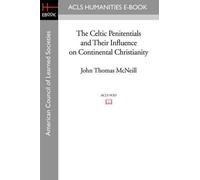 John Thomas McN The Celtic Penitentials and Their Influence on Conti (Tascabile)