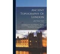 John Thomas Smith Ancient Topography Of London (Copertina rigida)