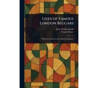 John Thomas Smith Francis Douce Lives of Famous London Beggars (Tascabile)