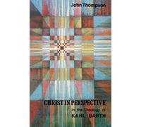 John Thompson Christ in Perspective in the Theology of Karl Barth (Tascabile)