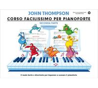 JOHN THOMPSON- CORSO FACILISSIMO DI PIANOFORTE - PARTE SECONDA + AUDIO ONLINE
