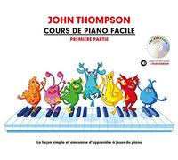 John Thompson: Cours De Piano Facile - Premiere Partie: La Façon Simple Et Amusante d'Apprendre à Jouer Du Piano